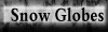 Snow Globes